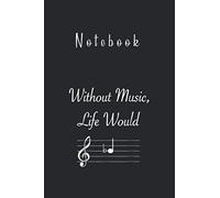 Notebook: Without Music Life Would B Flat Musical Notes Pun6''x9'' x 125 Pages College Ruled White Paper Blank Journal Notebook with Black Cover Perfect Gift For All Ages