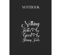 Notebook: Womens Nothing Tastes So Good As Skinny Feels Lovely Composition Notes Notebook for Work Marble Size College Rule Lined for Student Journal ... Way to Use Method Note Taking System