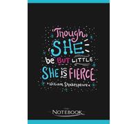 Notebook: Womens Though She Be But Little She Is Fierce: Notebooks Are Great For Daily Journaling| Present Gift 120 Lined Pages 6 x 9 Inch 120 Lined Notes