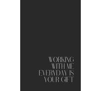 Notebook "Working with me everyday is your gift" - 200 pages 15.24x22.86cm 6x9po carnet journal funny humor humour gift cadeau