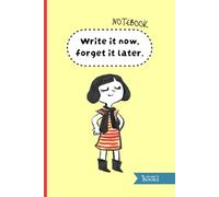 Notebook: Write it now, forget it later.