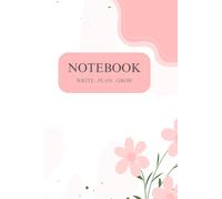 NOTEBOOK: WRITE • PLAN • GROW For School, Work, Notes & Everyday Ideas: A Simple Notebook for Everyday Notes, Ideas, Plans, and Goals Perfect for ... note-taking, planning, and everyday writing.