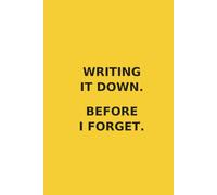 NOTEBOOK: WRITING IT DOWN. BEFORE I FORGET.