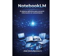 NotebookLM: El sistema definitivo para convertir información en conocimiento