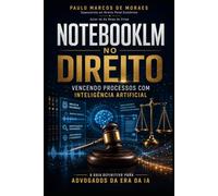 NotebookLM no Direito: Vencer Processos com Inteligência Artificial