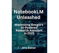NotebookLM Unleashed - Maximizing Google's AI-Powered Research Assistant in 2025 (AI Automation Agents)