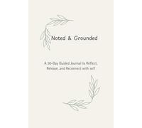 Noted and Grounded: A 30-Day Guided Journal to Reflect, Release, and Reconnect with Self