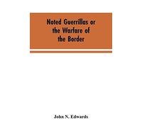 Noted Guerrillas or the Warfare of the Border: Being a History of the Lives and Adventures of Quantrell, Bill Anderson, and Numerous Other Well Known Guerrillas of the West