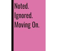 Noted. Ignored. Moving On.: 110 Blank Pages | 6x9Inches | Funny Notebook Gift Ideas, Sarcastic Saying Work Gag Gift for, Girls, Office Employees, Boss, Coworkers, Colleagues, Best Friend