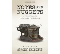Notes and Nuggets: A Collection of Sermon Outlines