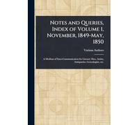 Notes and Queries, Index of Volume 1, November, 1849-May, 1850