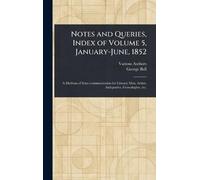Notes and Queries, Index of Volume 5, January-June, 1852