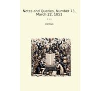 Notes and Queries, Number 73, March 22, 1851 (Classic Books)