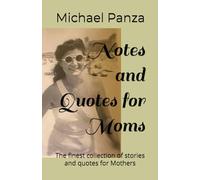 Notes and Quotes For Mom: The finest collection of stories and quotes for mothers