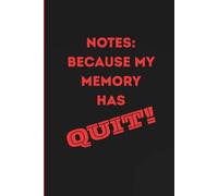 Notes: Because My Memory Has QUIT!: A Funny and Silly Notebook Gift for Everyday Chaos, Forgetful Moments ; Novelty Gag Gift Journal for Friends and Seniors that Forget
