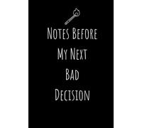 Notes Before My Next Bad Decision: A Sarcastic Impulse Journal for Spontaneous Ideas and Questionable Choices