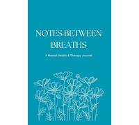 Notes Between Breaths: A Mental Health & Therapy Journal: Guided CBT-Inspired Prompts for Anxiety Relief, Mood Tracking, and Emotional Self-Discovery