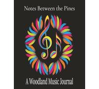 Notes Between the Pines: A Woodland Music Journal: A Creative Haven for Melodies Rooted in Nature