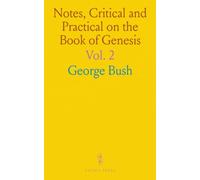 Notes, Critical and Practical on the Book of Genesis: Designed as a General Help to Biblical Reading and Instruction