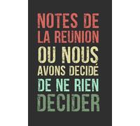 Notes de la réunion où nous avons décidé de ne rien décider: Carnet de Notes drôle et amusant pour collègues au travail, idée cadeau original ... et femmes | Cahier ligné à remplir Format A5
