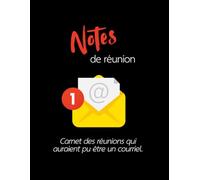 Notes de réunion - Carnet des réunions qui auraient pu être un courriel: 140 pages de notes de réunion (Les Carnets Noirs)