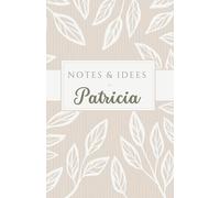 Notes et Idées de Patricia: Vous vous appelez Valérie ou vous connaissez une Patricia ? Découvrez ce carnet personnalisé avec le prénom "Patricia" pour noter toutes vos notes et idées