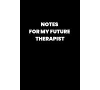 Notes For My Future Therapist: A Funny Mental Health Journal for Overthinkers, Anxious Minds, Emotional Dumping & Daily Chaos - The Perfect Self-Care Gift Notebook
