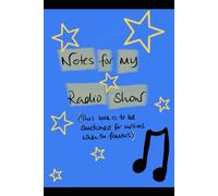 Notes for my radio show (This book is to be auctioned for millions when I’m famous): A fun, useful and inspiring notebook, 6X9 inches, 120 lined pages. Makes a great treat for yourself or others