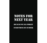 Notes for Next Year: Because we all forget everything by summer: Funny Notebook Gift for Co-worker, Work Colleague, Teachers