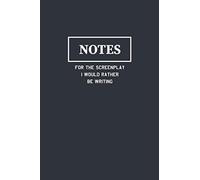 Notes For The Screenplay I Would Rather Be Writing: Funny Journal Composition Notebook Gift for Friends, Family, Coworkers, Screen Writers