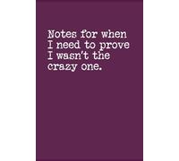 Notes for When I Need to Prove I Wasn't the Crazy One: A Hilariously Honest Journal for Workplace Chaos, Everyday Insanity & Petty Receipts