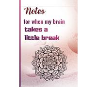 Notes for when my brain takes a little break: A relaxing notebook for busy women, perfect as a gift for Valentine’s Day, birthdays, or any occasion, and mandala designs on the cover to color