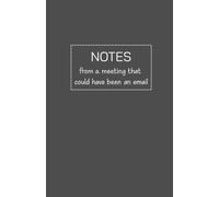 NOTES From A Meeting That Could Have Been An Email | Funny Blank Paged Jotter Journal | Secret Santa, Office Joke, Funny Gift, Business