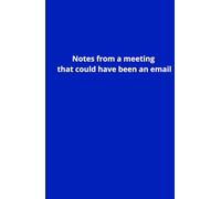 Notes from a Meeting That Could Have Been an Email - Funny Office Notebook- dark blue: 5.5″ × 8.5″ Journal | 100 Lined Pages | Hard Cover | Gift for Coworkers & Office Humor Lovers