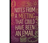 Notes from a meeting that could have been an email. Funny Quote Notebook for Work.: Hilarious Quotes on Interior pages. Perfect Gag Gift for Birthdays ... Coworkers, Bosses, Employees & Family.