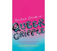 Notes From A Queer Cripple : How to Cultivate Queer Disabled Joy (and Be Hot While Doing It!)