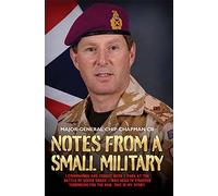 Notes From A Small Military: I Commanded and Fought with 2 Para at the Battle of Goose Green. I Was Head of Counter Terrorism for the Mod. This Is My Story.