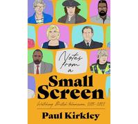 Notes from a Small Screen: Watching British Television, 2015-2023
