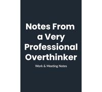 Notes From a Very Professional Overthinker: A Funny Office Notebook for Work, Meetings & Daily Thoughts