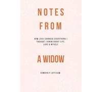 Notes From A Widow: How loss changed everything I thought I knew about life, love and myself