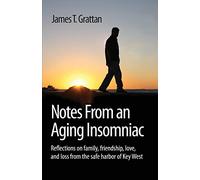 Notes From an Aging Insomniac: Reflections on family, friendship, love, and loss from the safe harbor of Key West