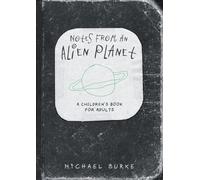 Notes From An Alien Planet: A Children’s Book For Adults