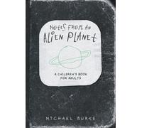 Notes From An Alien Planet : A Children’s Book For Adults