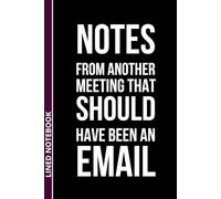 Notes From Another Meeting That Should Have Been An Email: A Blank Notebook for Endless Meetings - Office White Elephant Gift or Coworker Secret Santa | 6x9 Inches, 110 Pages