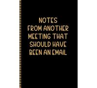 Notes From Another Meeting That Should Have Been An Email: Funny Blank Lined Notebook for Adults