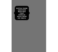 Notes from Another Meeting that Should Have been an Email Notebook For Women, Men: Funny Office Notebook 6 x 9 Lined 120 pages Funny Gag Gift Notebook Journal For Co-workers Friends and Family