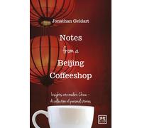Notes from Beijing Coffeeshop: Insights into Modern China - A Collection of Personal Stories