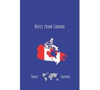 Notes from Canada: Travel Journal: Perfect 110 Page Travel Journal Notebook Diary (110 Pages, Lined, 6 x 9)