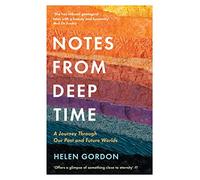 Notes from Deep Time : A Journey Through Our Past and Future Worlds