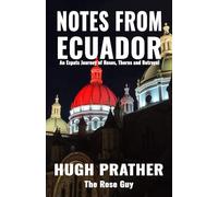 Notes From Ecuador: An Expats Journey of Roses, Thorns and Betrayal